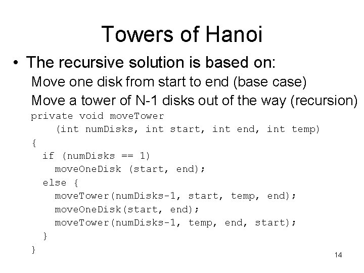 Towers of Hanoi • The recursive solution is based on: Move one disk from