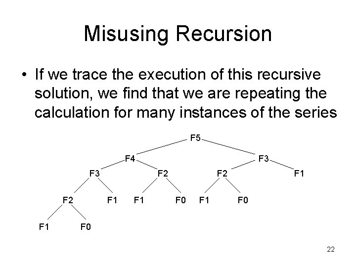 Misusing Recursion • If we trace the execution of this recursive solution, we find