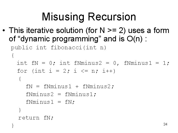 Misusing Recursion • This iterative solution (for N >= 2) uses a form of