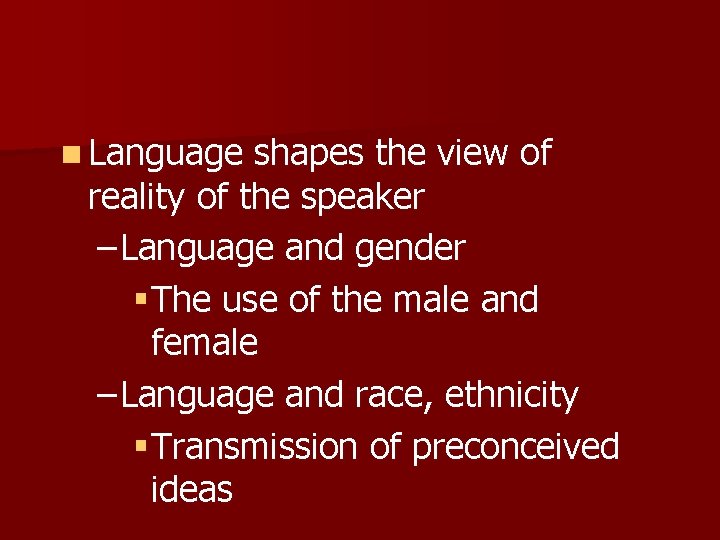n Language shapes the view of reality of the speaker – Language and gender