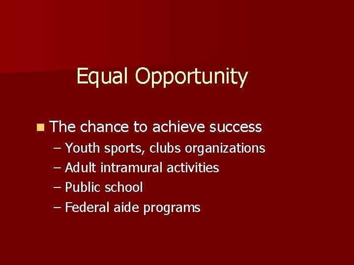 Equal Opportunity n The chance to achieve success – Youth sports, clubs organizations –