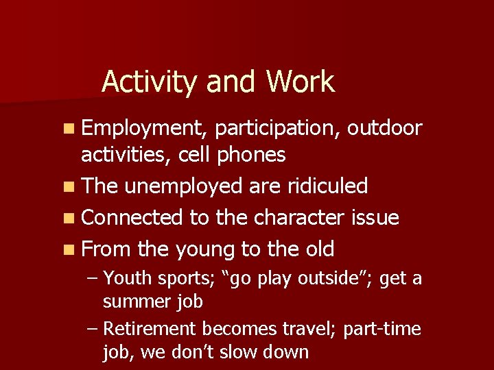 Activity and Work n Employment, participation, outdoor activities, cell phones n The unemployed are