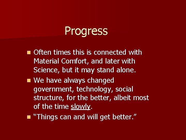 Progress Often times this is connected with Material Comfort, and later with Science, but
