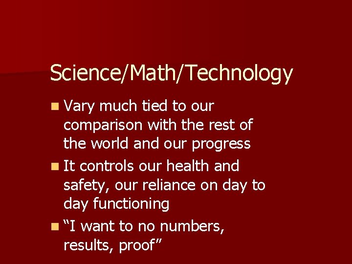 Science/Math/Technology n Vary much tied to our comparison with the rest of the world