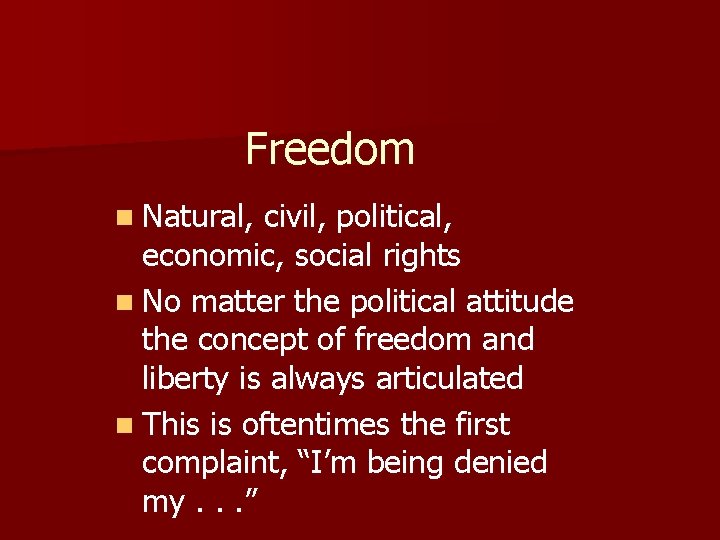 Freedom n Natural, civil, political, economic, social rights n No matter the political attitude