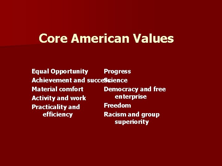 Core American Values Equal Opportunity Progress Achievement and success Science Material comfort Democracy and