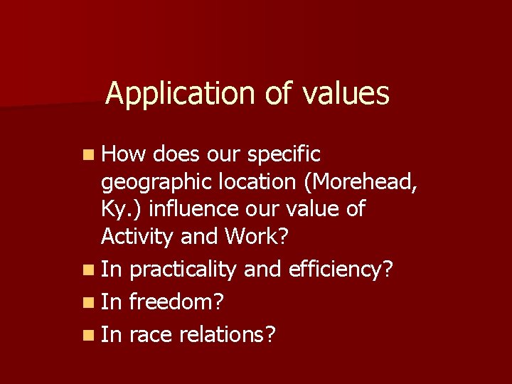 Application of values n How does our specific geographic location (Morehead, Ky. ) influence