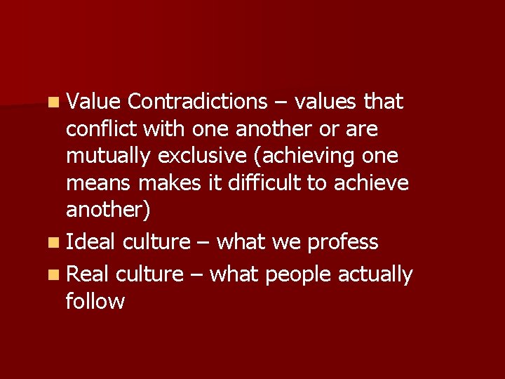 n Value Contradictions – values that conflict with one another or are mutually exclusive