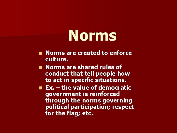 Norms are created to enforce culture. n Norms are shared rules of conduct that