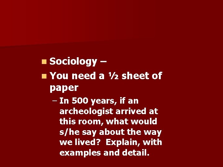 n Sociology – n You need a ½ sheet of paper – In 500