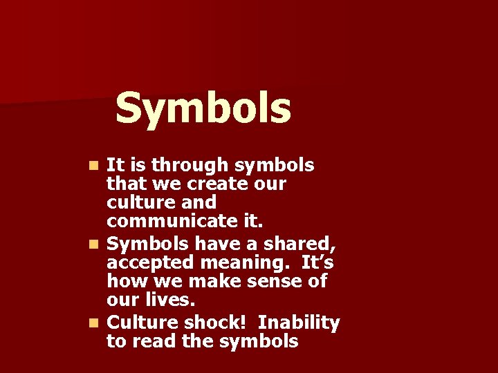 Symbols It is through symbols that we create our culture and communicate it. n