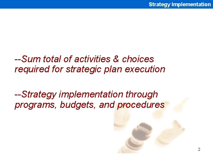 Strategy Implementation --Sum total of activities & choices required for strategic plan execution --Strategy