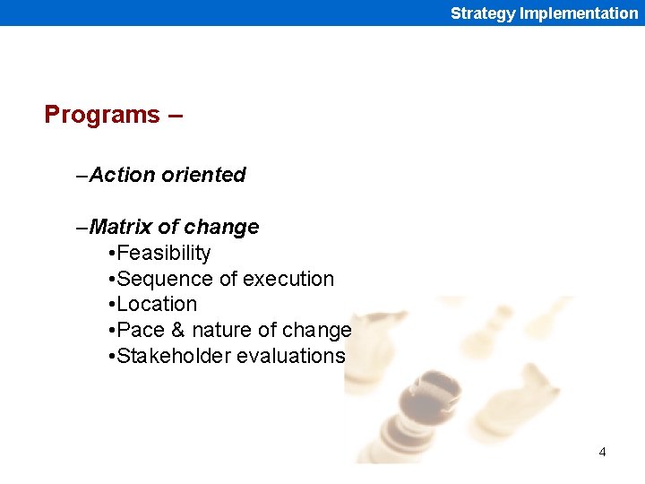 Strategy Implementation Programs – –Action oriented –Matrix of change • Feasibility • Sequence of