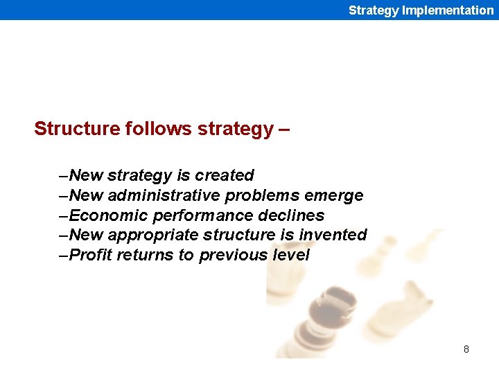 Strategy Implementation Structure follows strategy – –New strategy is created –New administrative problems emerge