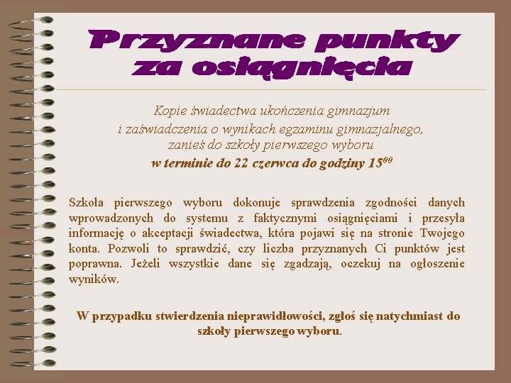 Przyznane punkty za osiągnięcia Kopie świadectwa ukończenia gimnazjum i zaświadczenia o wynikach egzaminu gimnazjalnego,