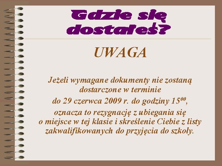 Gdzie się dostałeś? UWAGA Jeżeli wymagane dokumenty nie zostaną dostarczone w terminie do 29