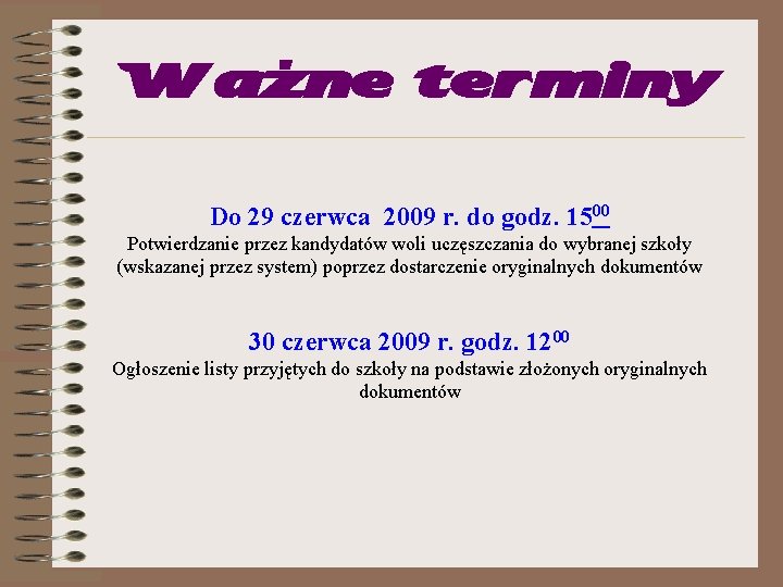 Ważne terminy Do 29 czerwca 2009 r. do godz. 1500 Potwierdzanie przez kandydatów woli