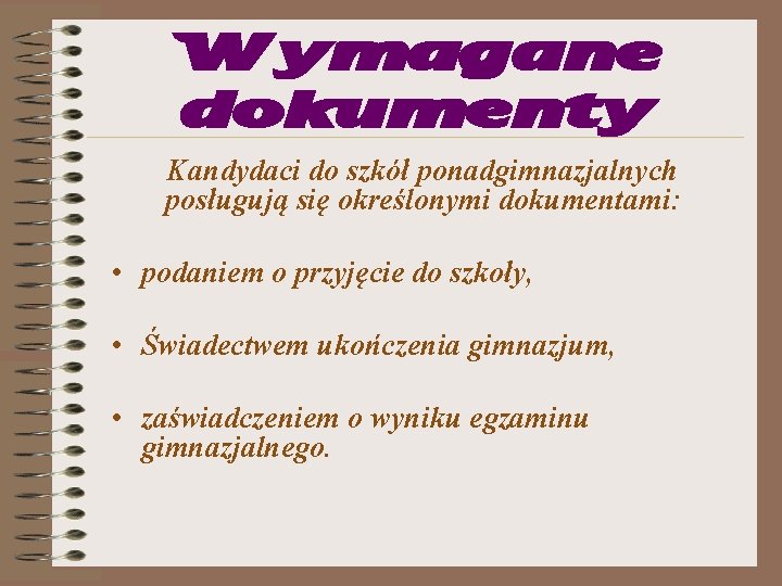 Wymagane dokumenty Kandydaci do szkół ponadgimnazjalnych posługują się określonymi dokumentami: • podaniem o przyjęcie