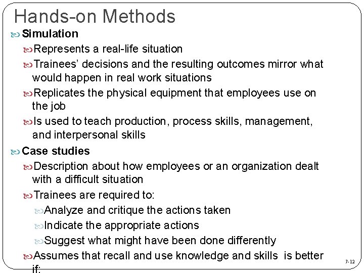 Hands-on Methods Simulation Represents a real-life situation Trainees’ decisions and the resulting outcomes mirror