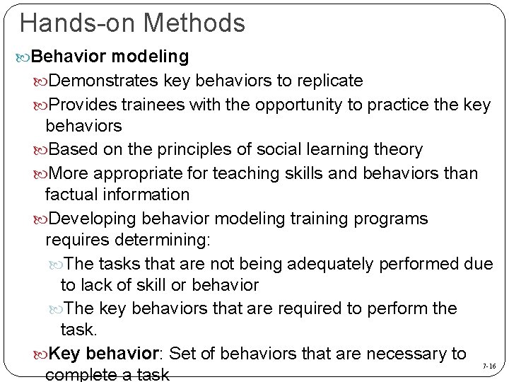 Hands-on Methods Behavior modeling Demonstrates key behaviors to replicate Provides trainees with the opportunity