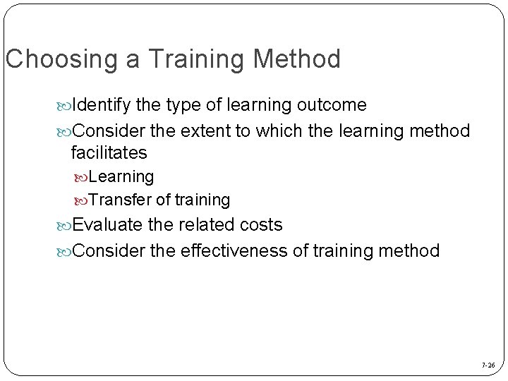 Choosing a Training Method Identify the type of learning outcome Consider the extent to