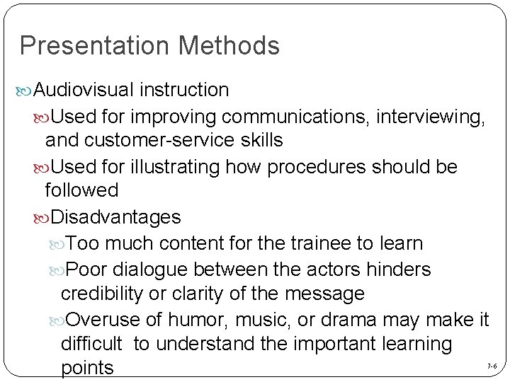 Presentation Methods Audiovisual instruction Used for improving communications, interviewing, and customer-service skills Used for