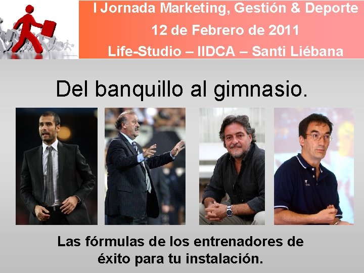 I Jornada Marketing, Gestión & Deporte 12 de Febrero de 2011 Life-Studio – IIDCA