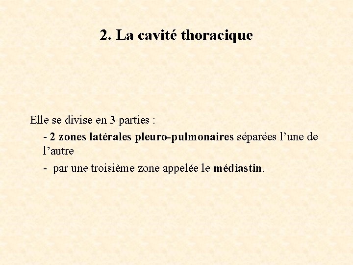 2. La cavité thoracique Elle se divise en 3 parties : - 2 zones