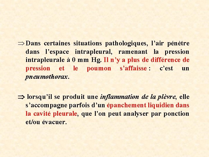  Dans certaines situations pathologiques, l’air pénètre dans l’espace intrapleural, ramenant la pression intrapleurale