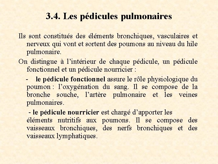 3. 4. Les pédicules pulmonaires Ils sont constitués des éléments bronchiques, vasculaires et nerveux