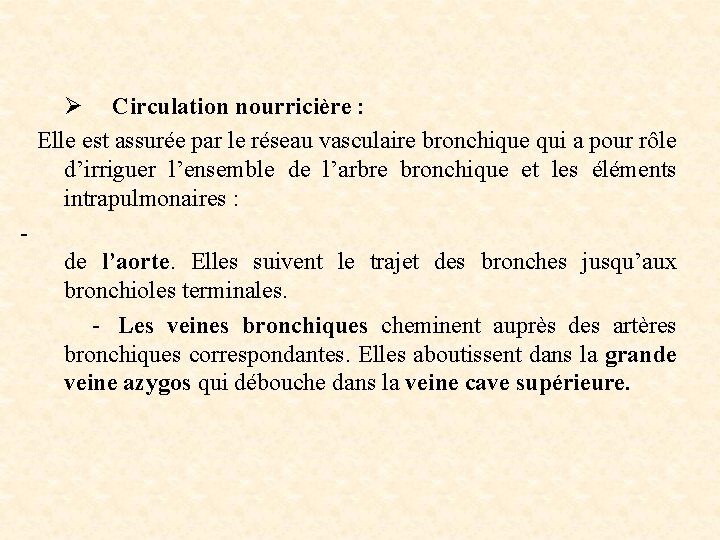 Ø Circulation nourricière : Elle est assurée par le réseau vasculaire bronchique qui a