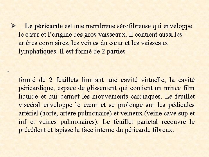  Ø Le péricarde est une membrane sérofibreuse qui enveloppe le cœur et l’origine