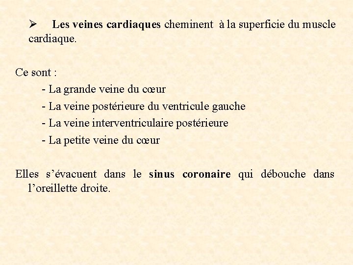 Ø Les veines cardiaques cheminent à la superficie du muscle cardiaque. Ce sont :