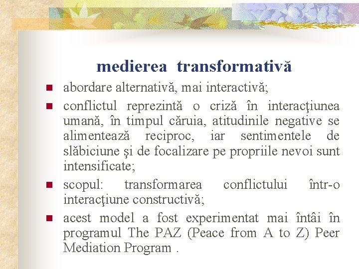 medierea transformativă n n abordare alternativă, mai interactivă; conflictul reprezintă o criză în interacţiunea