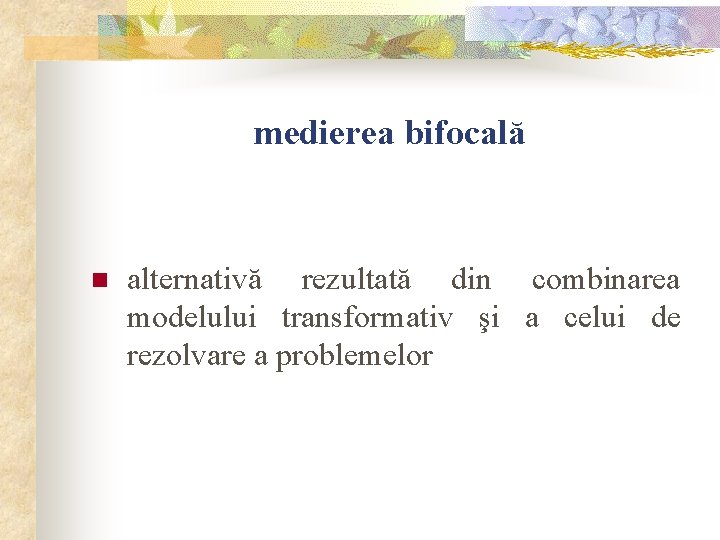 medierea bifocală n alternativă rezultată din combinarea modelului transformativ şi a celui de rezolvare