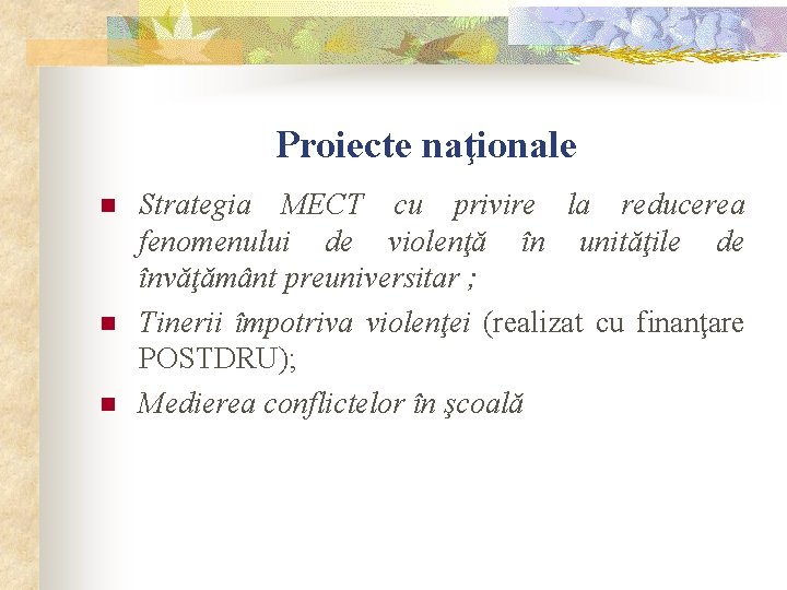 Proiecte naţionale n n n Strategia MECT cu privire la reducerea fenomenului de violenţă