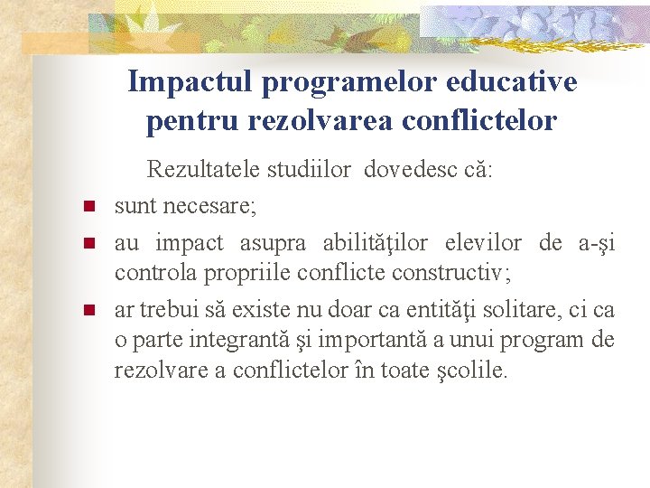 Impactul programelor educative pentru rezolvarea conflictelor n n n Rezultatele studiilor dovedesc că: sunt