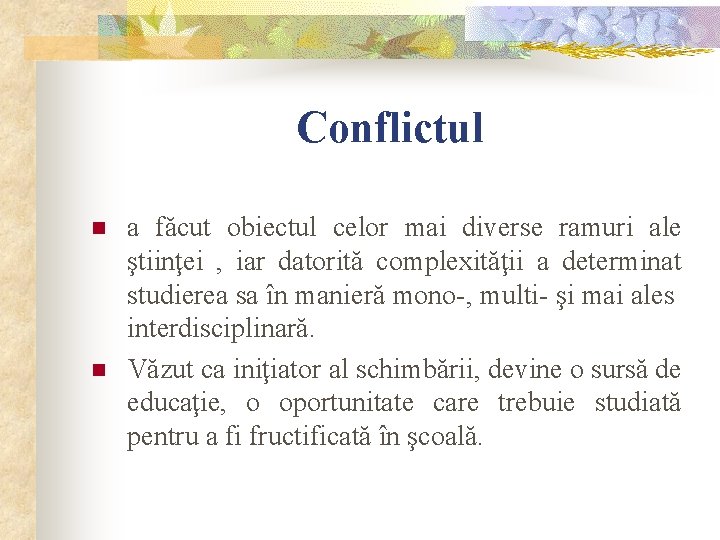 Conflictul n n a făcut obiectul celor mai diverse ramuri ale ştiinţei , iar