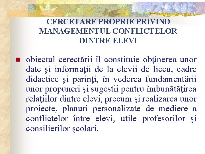 CERCETARE PROPRIE PRIVIND MANAGEMENTUL CONFLICTELOR DINTRE ELEVI n obiectul cerectării îl constituie obţinerea unor