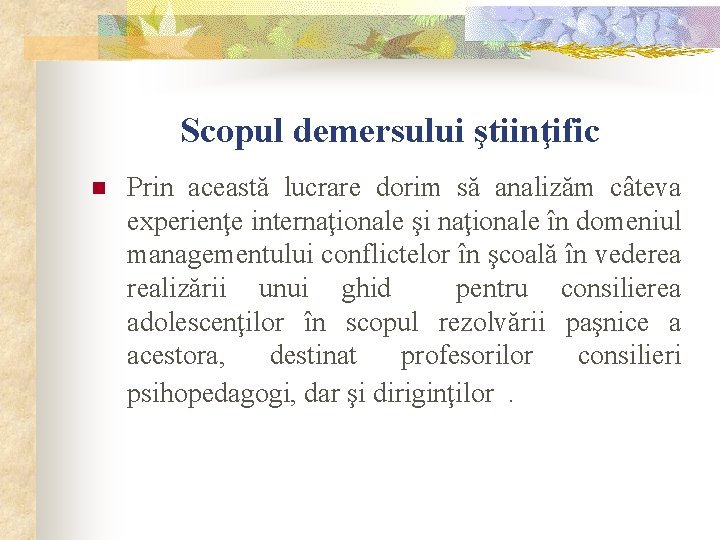 Scopul demersului ştiinţific n Prin această lucrare dorim să analizăm câteva experienţe internaţionale şi