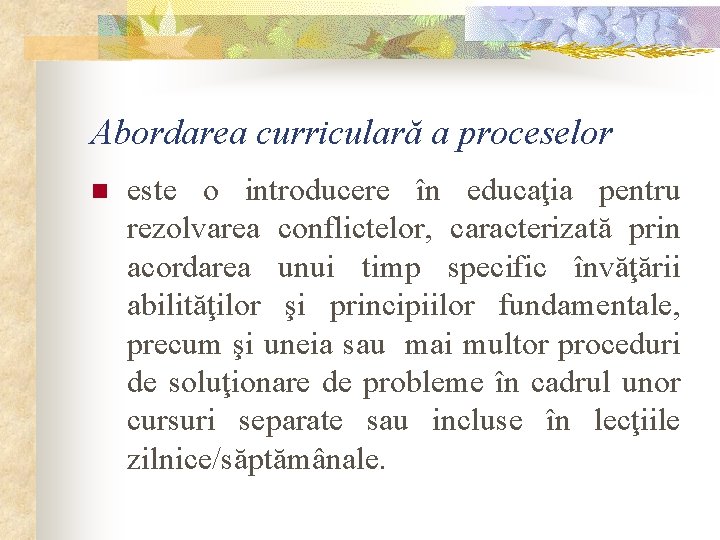 Abordarea curriculară a proceselor n este o introducere în educaţia pentru rezolvarea conflictelor, caracterizată
