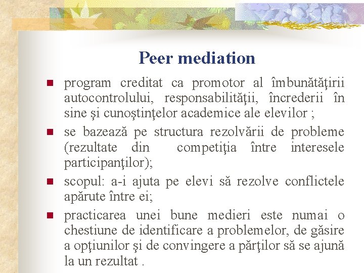Peer mediation n n program creditat ca promotor al îmbunătăţirii autocontrolului, responsabilităţii, încrederii în