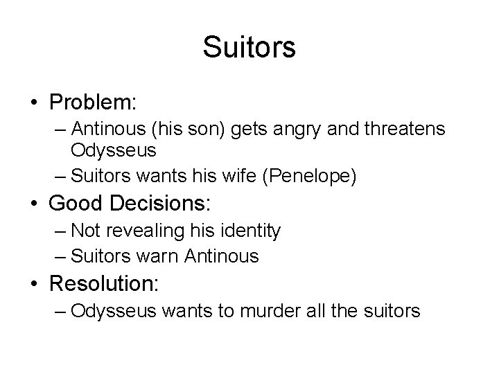 Suitors • Problem: – Antinous (his son) gets angry and threatens Odysseus – Suitors