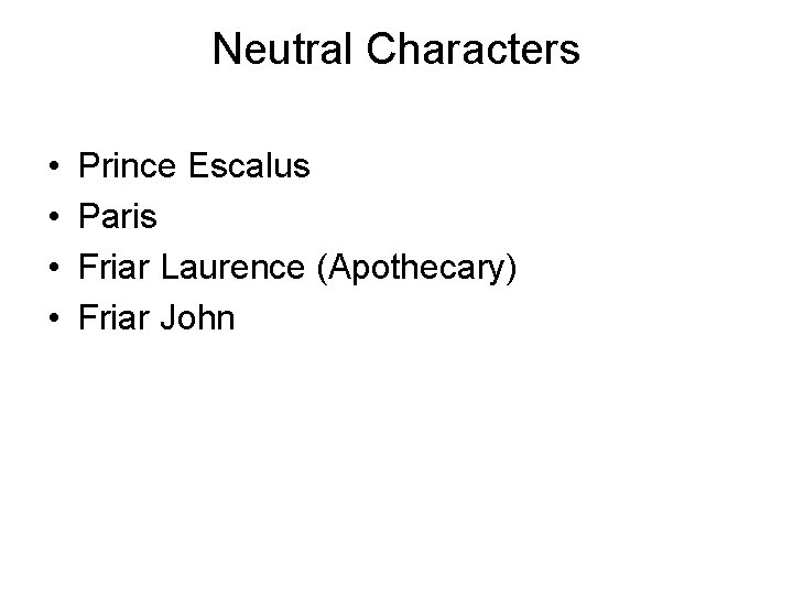 Neutral Characters • • Prince Escalus Paris Friar Laurence (Apothecary) Friar John 