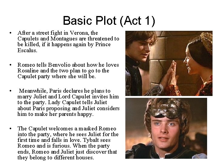 Basic Plot (Act 1) • After a street fight in Verona, the Capulets and