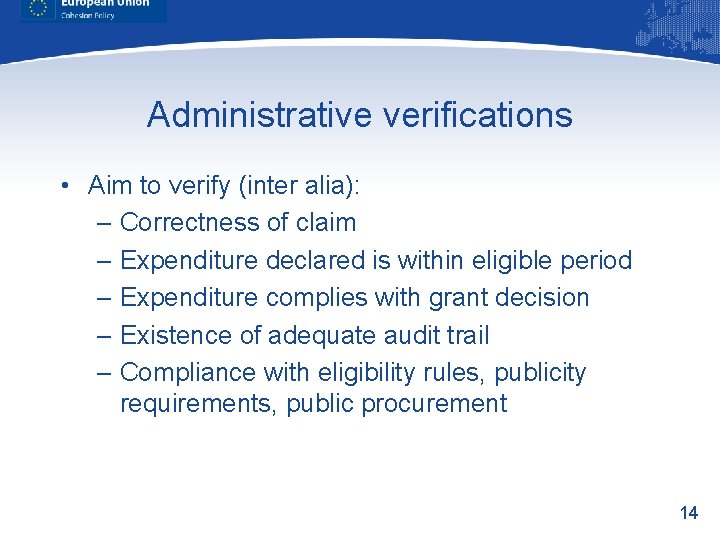 Administrative verifications • Aim to verify (inter alia): – Correctness of claim – Expenditure