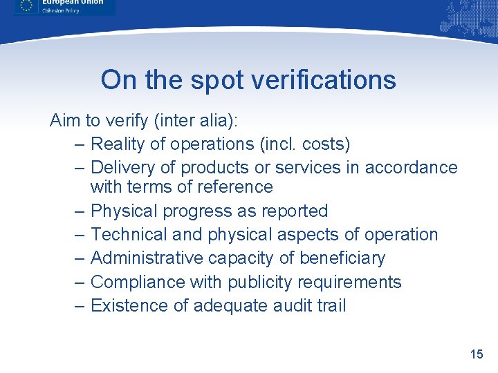 On the spot verifications Aim to verify (inter alia): – Reality of operations (incl.