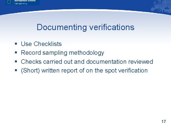 Documenting verifications § § Use Checklists Record sampling methodology Checks carried out and documentation