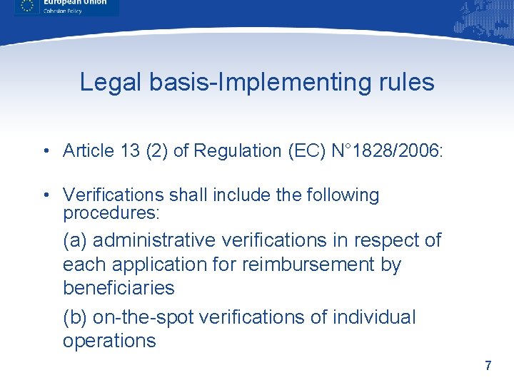 Legal basis-Implementing rules • Article 13 (2) of Regulation (EC) N° 1828/2006: • Verifications