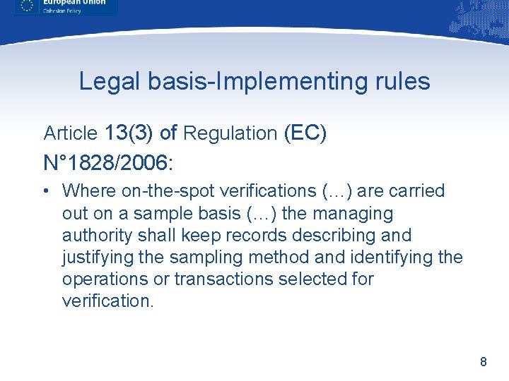 Legal basis-Implementing rules Article 13(3) of Regulation (EC) N° 1828/2006: • Where on-the-spot verifications